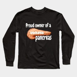 Proud Owner of A Useless Pancreas - White Lettering Long Sleeve T-Shirt